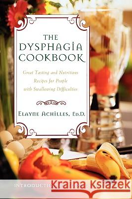 The Dysphagia Cookbook: Great Tasting and Nutritious Recipes for People with Swallowing Difficulties Elayne Achilles 9781581823486 Sourcebooks, Inc - książka