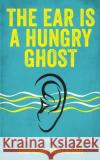 The Ear Is A Hungry Ghost: Life, Listening and a Headful of Music Duncan Marshall 9781913036973 Duncan Marshall