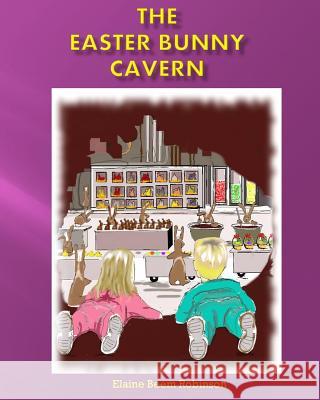 The Easter Bunny Cavern Elaine Beem Robinson 9781519398314 Createspace Independent Publishing Platform - książka