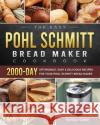 The Easy Pohl Schmitt Bread Maker Cookbook: 2000-Day Affordable, Easy & Delicious Recipes for your Pohl Schmitt Bread Maker Patrick Tolbert 9781803434612 Patrick Tolbert