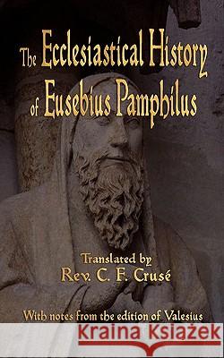 The Ecclesiastical History of Eusebius Pamphilus Eusebius Pamphilus                       C. F. Cruse                              S. E. Parker 9781603863988 Watchmaker Publishing - książka