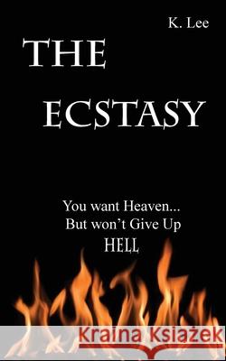 The Ecstasy: You want Heaven...But wont give up Hell Lee, K. 9780997137842 Krystal Lee Enterprises LLC - książka
