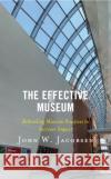 The Effective Museum: Rethinking Museum Practices to Increase Impact Jacobsen, John W. 9781538164358 Rowman & Littlefield
