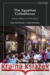 The Egyptian Coffeehouse: Culture, Politics and Urban Space Dalia Mostafa Amina Elbendary 9780755635498 I. B. Tauris & Company