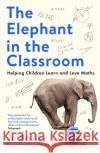 The Elephant in the Classroom: Helping Children Learn and Love Maths Jo Boaler 9781788169349 Profile Books Ltd