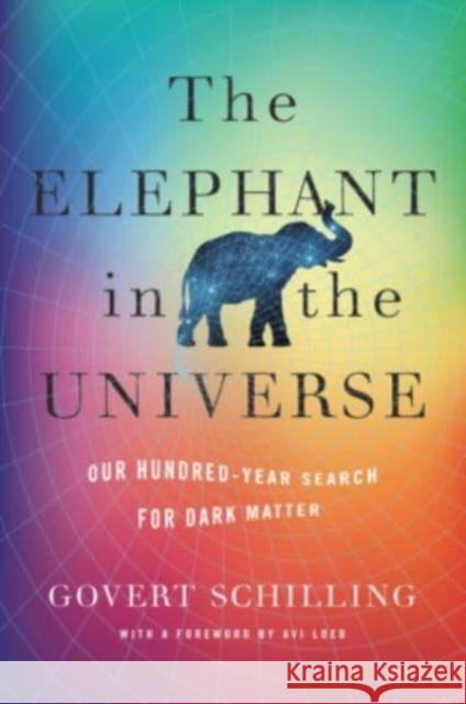 The Elephant in the Universe: Our Hundred-Year Search for Dark Matter Govert Schilling 9780674248991 Harvard University Press - książka