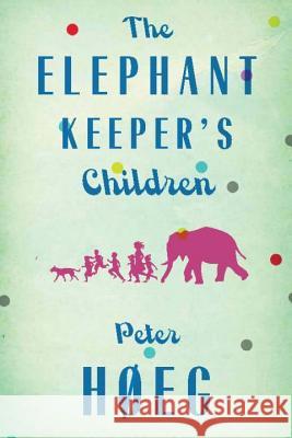 The Elephant Keepers' Children: A Novel by the Author of Smilla's Sense of Snow Hoeg, Peter 9781590516355 Other Press (NY) - książka
