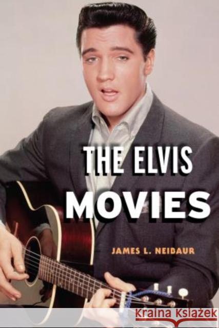The Elvis Movies James L. Neibaur 9781442230736 Rowman & Littlefield Publishers - książka