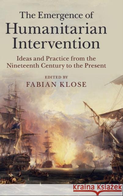 The Emergence of Humanitarian Intervention: Ideas and Practice from the Nineteenth Century to the Present Klose, Fabian 9781107075511 CAMBRIDGE UNIVERSITY PRESS - książka