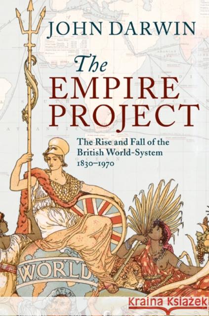 The Empire Project: The Rise and Fall of the British World-System, 1830-1970 Darwin, John 9780521302081  - książka