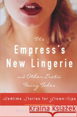The Empress's New Lingerie and Other Erotic Fairy Tales: Bedtime Stories for Grown-Ups Hillary Rollins 9780307238788 Three Rivers Press (CA) - książka