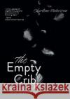 The Empty Crib: My Personal Experiences of Miscarriage and Baby Loss Charlene Robertson 9781039155862 FriesenPress