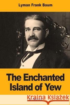 The Enchanted Island of Yew Lyman Frank Baum 9781974640362 Createspace Independent Publishing Platform - książka