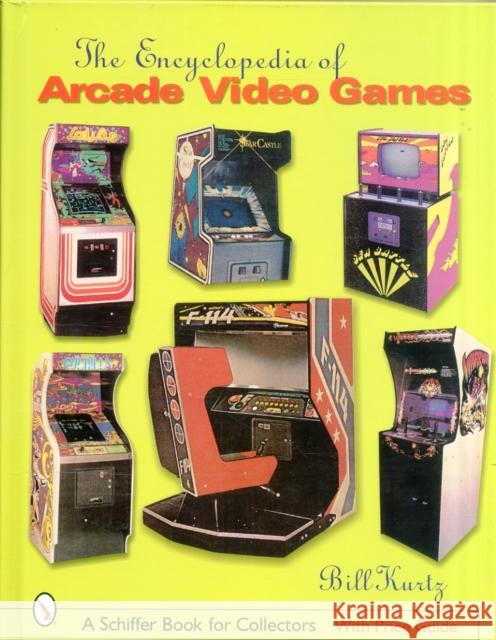 The Encyclopedia of Arcade Video Games Kurtz, Bill 9780764319259 Schiffer Publishing - książka