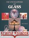 The Encyclopedia of Glass Mark Pickvet 9780764311994 Schiffer Publishing