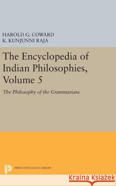 The Encyclopedia of Indian Philosophies, Volume 5: The Philosophy of the Grammarians Harold G. Coward K. Kunjunni Raja 9780691635705 Princeton University Press - książka