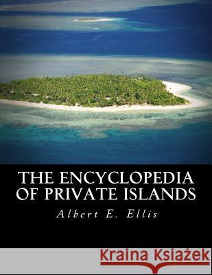 The Encyclopedia of Private Islands Albert E. Ellis 9781519316165 Createspace - książka