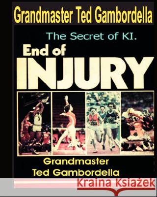 The End Of Injury: How To Prevent Athletic Injuries, Improve Performance And Develop A Positive Mental Attitude Gambordella, Grandmaster Ted 9781441404350 Createspace - książka