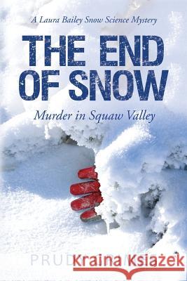 The End of Snow: Murder in Squaw Valley: A Laura Bailey Snow Science Mystery Prudy Grimes 9781503177628 Createspace - książka
