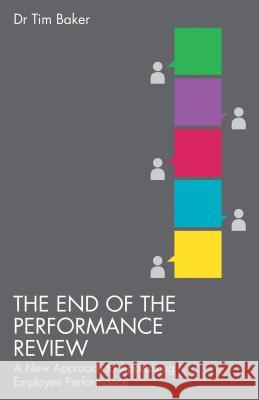 The End of the Performance Review: A New Approach to Appraising Employee Performance Baker, T. 9781137347497 PALGRAVE MACMILLAN - książka