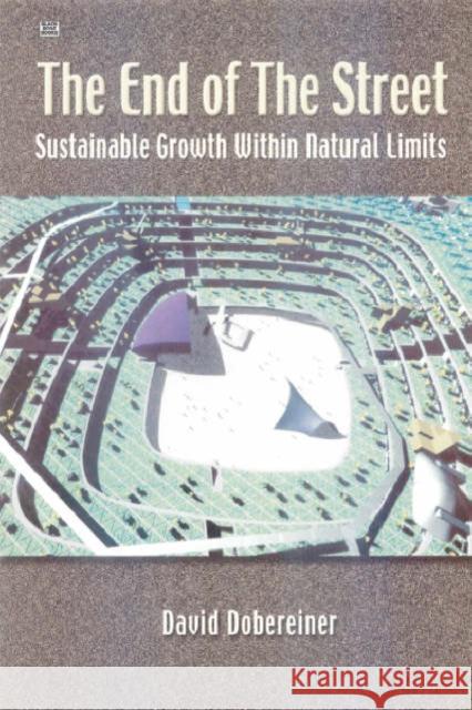 The End of the Street: Sustainable Growth within Natural Limits David Dobereiner 9781551642796 Black Rose Books - książka