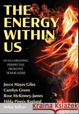 The Energy Within Us: An Illuminating Perspective from Five Trailblazers Joyce Haye Elizabeth Ann Atkins Catherine M. Greenspan 9781945875601 Two Sisters Writing and Publishing LLC - książka