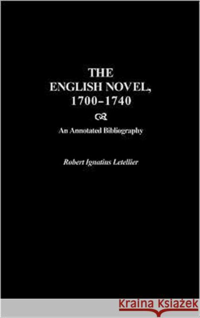The English Novel, 1700-1740: An Annotated Bibliography Letellier, Robert 9780313317460 Greenwood Press - książka
