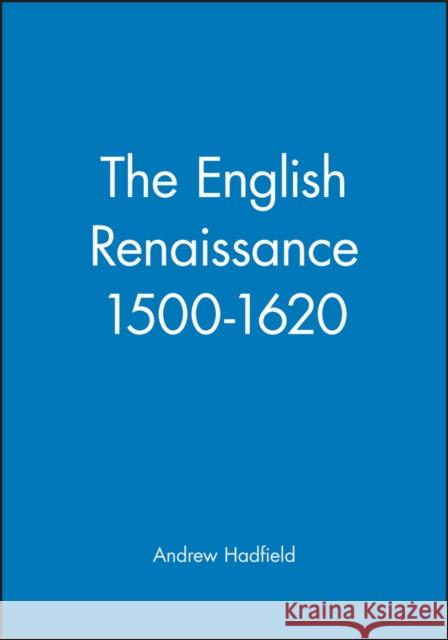 The English Renaissance 1500-1620 Andrew Hadfield 9780631220244 Blackwell Publishers - książka