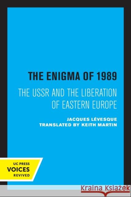 The Enigma of 1989: The USSR and the Liberation of Eastern Europe Keith Martin Jacques L 9780520338937 University of California Press - książka