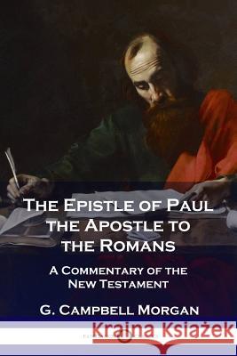 The Epistle of Paul the Apostle to the Romans: A Commentary of the New Testament G Campbell Morgan 9781789870602 Pantianos Classics - książka