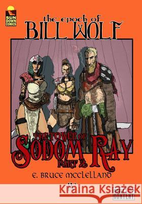 The Epoch of Bill Wolf IV: The Tower of Sodom Ray: Part 2 E. Bruce McClelland 9781530645589 Createspace Independent Publishing Platform - książka