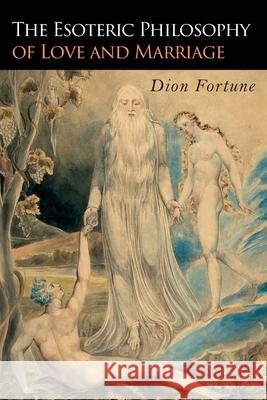 The Esoteric Philosophy of Love and Marriage Dion Fortune 9781946963246 Albatross Publishers - książka