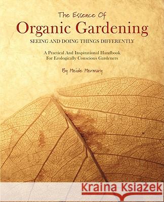 The Essence of Organic Gardening Heide Hermary Christina Nikolic Sonja Callaghan 9780973568745 Gaia College Inc. - książka