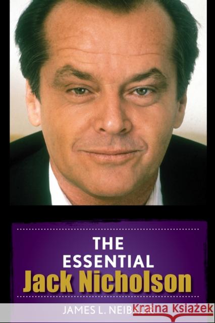 The Essential Jack Nicholson Neibaur, James L. 9781442269880 Rowman & Littlefield Publishers - książka