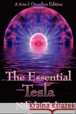 The Essential Tesla: A New System of Alternating Current Motors and Transformers, Experiments with Alternate Currents of Very High Frequenc Tesla, Nikola 9781934451762 Wilder Publications - książka