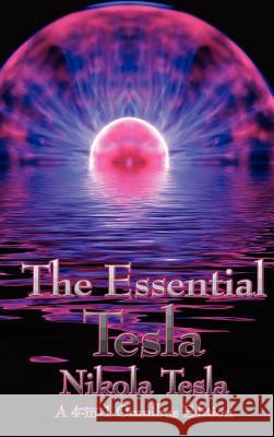 The Essential Tesla: A New System of Alternating Current Motors and Transformers, Experiments with Alternate Currents of Very High Frequenc Tesla, Nikola 9781934451823 Wilder Publications - książka