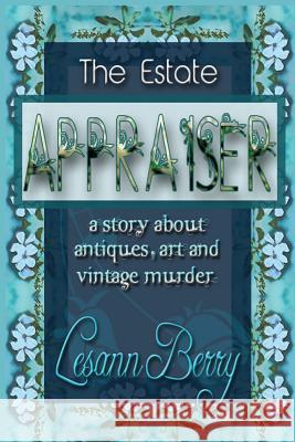 The Estate Appraiser: a story about antiques, art and vintage murder Berry, Lesann 9781939316059 Isinglass Press - książka