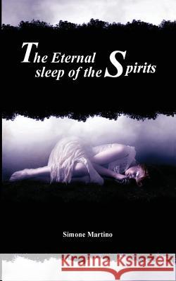 The Eternal Sleep of the Spirits: by Simone Martino Martino, Simone 9781544010601 Createspace Independent Publishing Platform - książka