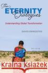 The Eternity Dialogues: Understanding Global Transformation David Derezotes 9781516577729 Cognella Academic Publishing