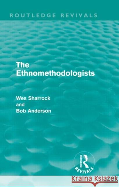 The Ethnomethodologists W.W. Sharrock Bob Anderson  9780415608848 Taylor and Francis - książka