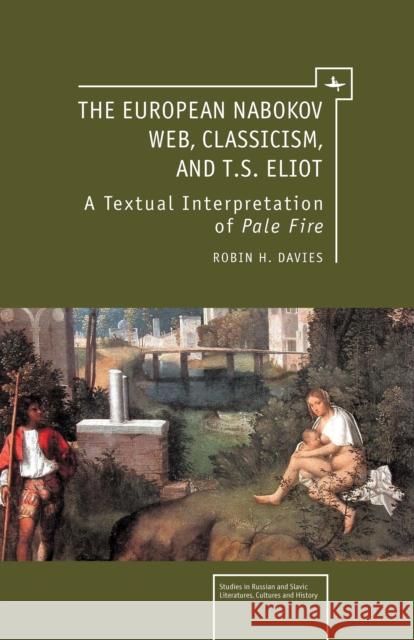 The European Nabokov Web, Classicism and T.S. Eliot Robin H. Davies 9781936235650 Academic Studies Press - książka