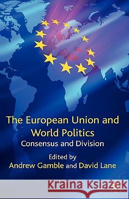 The European Union and World Politics: Consensus and Division Gamble, A. 9780230221499 Palgrave MacMillan - książka