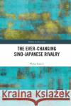 The Ever-Changing Sino-Japanese Rivalry Philip Streich 9781032091976 Routledge