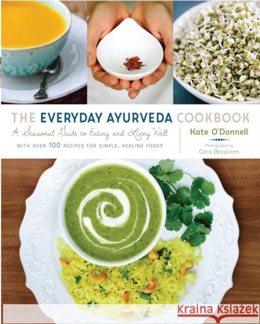 The Everyday Ayurveda Cookbook: A Seasonal Guide to Eating and Living Well O'Donnell, Kate 9781611802290 Shambhala Publications Inc - książka