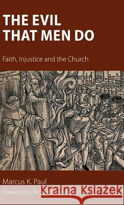 The Evil That Men Do: Faith, Injustice and the Church Marcus Paul 9781908381996 Sacristy Press - książka