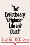 The Evolutionary Origins of Life and Death Pierre M. Durand 9780226747767 University of Chicago Press