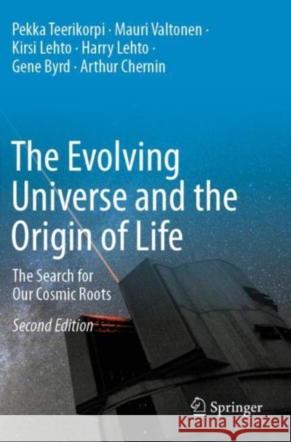 The Evolving Universe and the Origin of Life: The Search for Our Cosmic Roots Pekka Teerikorpi Mauri Valtonen Kirsi Lehto 9783030179236 Springer - książka