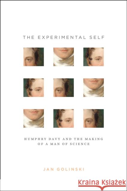 The Experimental Self: Humphry Davy and the Making of a Man of Science Jan Golinski 9780226351360 University of Chicago Press - książka