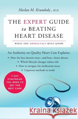 The Expert Guide to Beating Heart Disease: What You Absolutely Must Know Harlan M. Krumholz 9780060578343 HarperCollins Publishers - książka