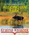 The Explorer's Guide to Algonquin Park Michael Runtz 9780228103165 Boston Mills Press